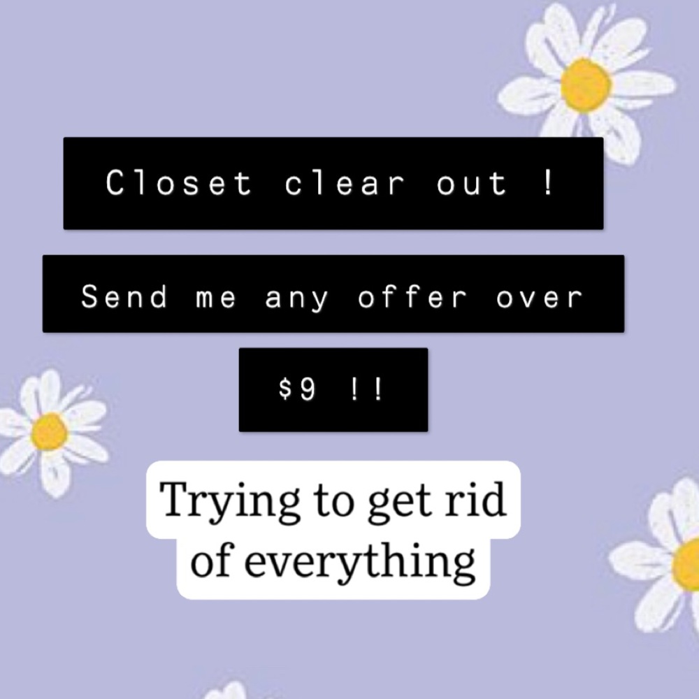 Closet clear out ! Send me any offer over $9